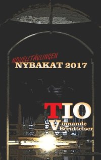 Nybakat 2017 : TIO vinnande noveller (häftad)