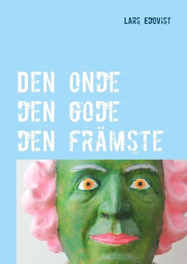 Den onde den gode den frmste : En roman om mn och makt (pocket)