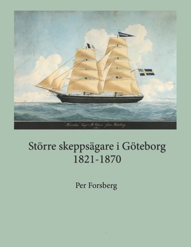 Strre skeppsgare i Gteborg 1821-1870 : strre skeppsgare i Gteborg 182 (inbunden)