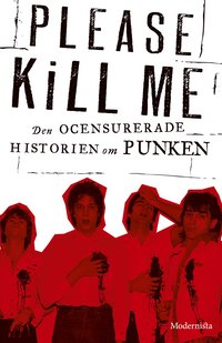 Please Kill Me : den ocensurerade historien om punken (inbunden)