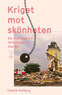 Kriget mot skönheten : ett reportage om förfulningen av Sverige (pocket)