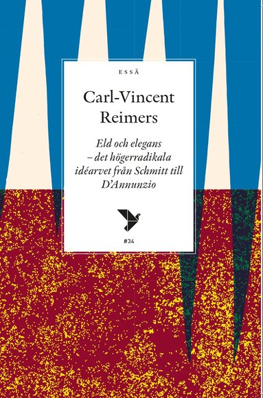 Eld och elegans : det hgerradikala idarvet frn Schmitt till D'Annunzio (hftad)