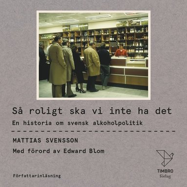 S roligt ska vi inte ha det : En historia om svensk alkoholpolitik (inbunden)