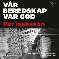 Vår beredskap var god : hur Sverige förberedde sig för att klara kriget (ljudbok)