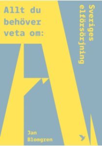 Allt du behver veta om Sveriges elfrsrjning (inbunden)