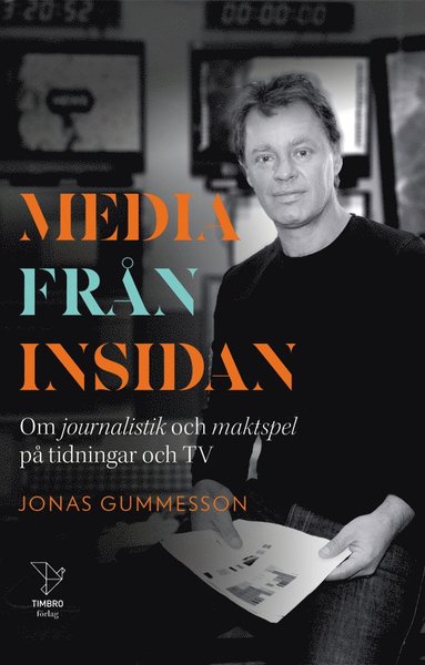 Media frn insidan : om journalistik och maktspel p tidningar och TV (inbunden)