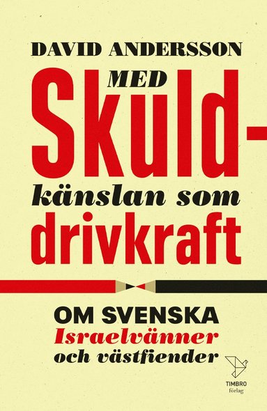 Med skuldknslan som drivkraft : om svenska Israelvnner och vstfiender (inbunden)