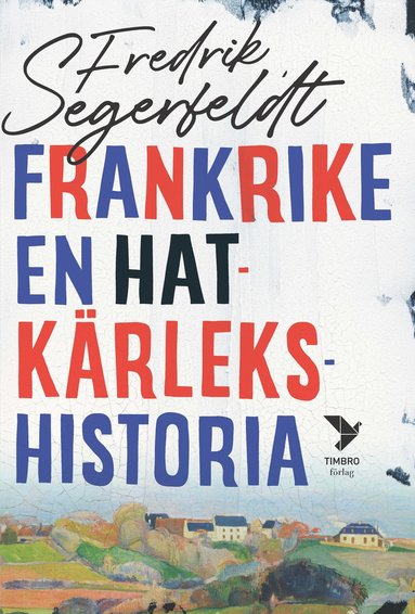 Frankrike: en hatkärlekshistoria (inbunden)