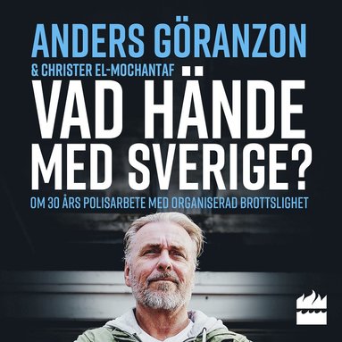 Vad hnde med Sverige? : om 30 rs polisarbete med organiserad brottslighet (ljudbok)