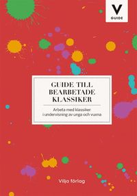 Guide till bearbetade klassiker : arbeta med klassiker i undervisning av unga och vuxna (hftad)