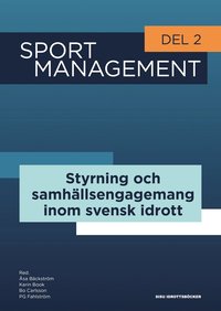 Sport management. Del 2, Styrning och samhällsengagemang inom svensk idrott (häftad)