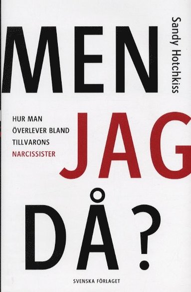 Men jag då? : hur man överlever bland tillvarons narcissister (pocket)