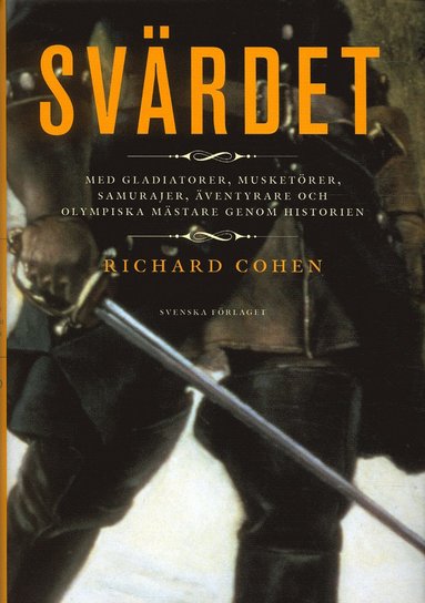 Svärdet : med gladiatorer, musketörer, samurajer, äventyrare och olympiska (häftad)
