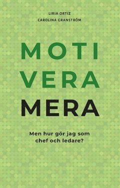 Motivera mera : men hur gr jag som chef och ledare? (pocket)