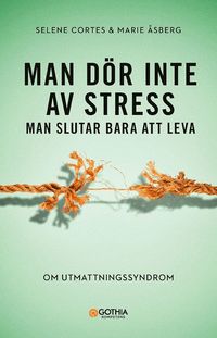 Man dör inte av stress : man slutar bara att leva - om utmattningssyndrom (häftad)