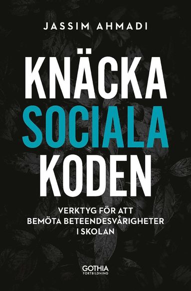 Knäcka sociala koden : Verktyg för att bemöta beteendesvårigheter i skolan (inbunden)