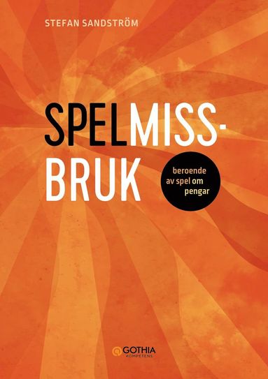 Spelmissbruk : beroende av spel om pengar (inbunden)