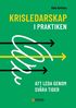 Krisledarskap i praktiken : att leda genom svra tider