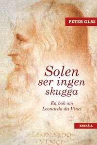 Solen ser ingen skugga : en bok om Leonardo da Vinci (inbunden)