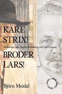 Käre Strix! Bror Lars! : berättelsen om August Strindberg och Carl Larsson (inbunden)
