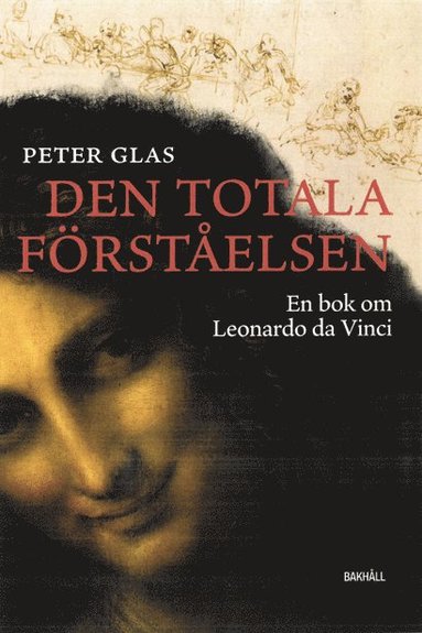 Den totala f�rst�elsen : en bok om Leonardo da Vinci (inbunden)
