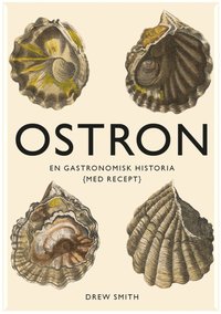 Ostron : en gastronomisk historia med recept (inbunden)