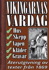Vikingarnas vardagsliv: Hus, skepp, klder, vapen och gravskick. terutgivning av text frn 1869 (e-bok)