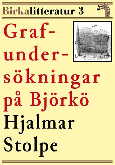 Grafunderskningar p Bjrk. Birkalitteratur nr 3. terutgivning av text frn 1876 (inbunden)