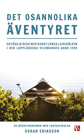Det osannolika ventyret : en vdlig resa med kanot lngs Lainiolven i den lapplndska vildmarken anno 1990 (hftad)