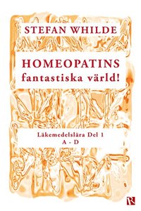 Homeopatins fantastiska värld! : läkemedelslära, D 1 (A-D) (häftad)