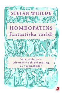 Homeopatins fantastiska värld! : Vaccinationer - Alternativ och behandling av vaccinskador (e-bok)