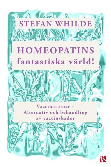 Homeopatins fantastiska vrld! : Vaccinationer - Alternativ och behandling av vaccinskador (pocket)