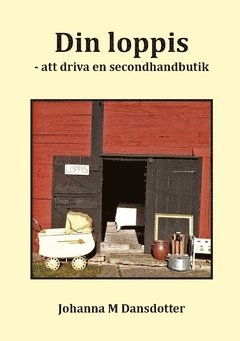 Din loppis : att driva en secondhandbutik - en bok för alla som vill arbeta med försäljning av diverse bättre begagnade saker (pocket)