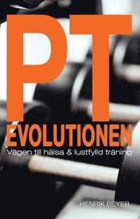 PT evolutionen : vägen till hälsa och lustfylld träning. (häftad)