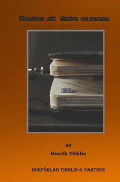 Konsten att skriva en roman : vgledning av frfattaren Henrik Tibblin (hftad)