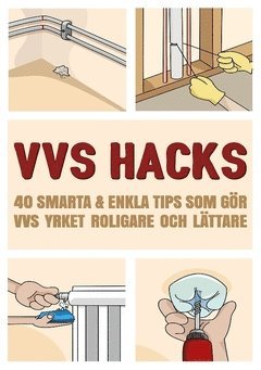 VVS Hacks : 40 smarta & enkla tips som gör VVS yrket roligare och lättare (inbunden)