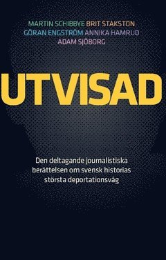 Utvisad : den deltagande journalistiska berttelsen om svensk historias strsta deportationsvg (inbunden)