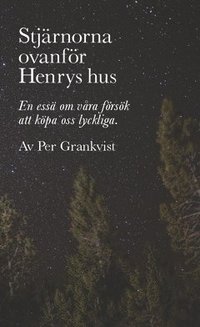 Stjärnorna ovanför Henrys hus : En essä om våra försök att köpa oss lyckliga (häftad)