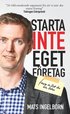 Starta inte eget fretag : Frrn du lst den hr boken