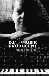 DJ & Musikproducent : en personlig betraktelse över fyra decennier (häftad)
