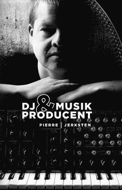 DJ & Musikproducent : en personlig betraktelse ver fyra decennier (inbunden)