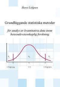 Grundlggande statistiska metoder : fr analys av kvantitativa data inom beteendevetenskaplig forskning (hftad)