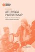 Att bygga partnerskap : Nycklar och erfarenheter ifr�n nio id�burna offentliga partnerskap