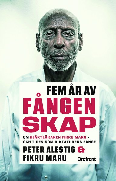 Fem �r av f�ngenskap : om hj�rtl�karen Fikru Maru - och tiden som diktaturens f�nge (h�ftad)