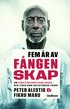 Fem �r av f�ngenskap : om hj�rtl�karen Fikru Maru - och tiden som diktaturens f�nge
