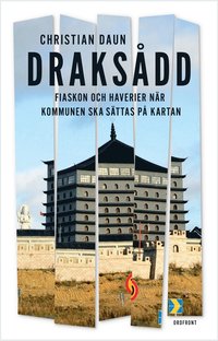 Draksdd : om haverier och fiaskon nr "kommunen ska sttas p kartan" (inbunden)