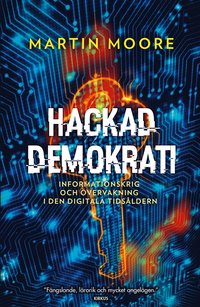 Hackad demokrati : informationskrig och övervakning i den digitala tidsåldern (inbunden)
