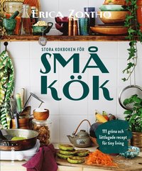 Stora kokboken för små kök : 111 gröna och lättlagade recept för tiny living (inbunden)