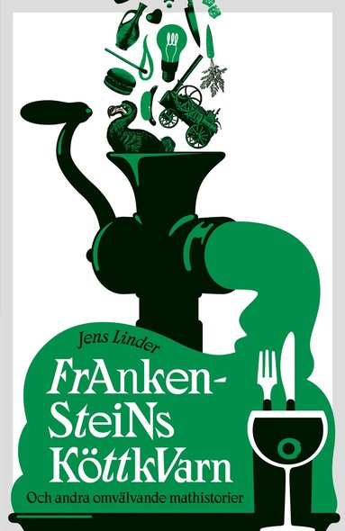 Frankensteins kttkvarn : och andra omvlvande mathistorier (inbunden)