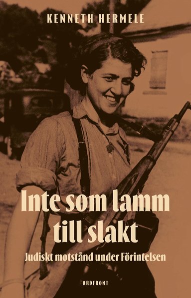 Inte som lamm till slakt : judiskt motst�nd under F�rintelsen (inbunden)